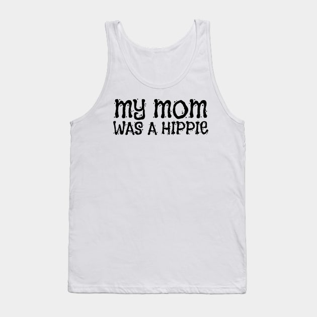 MY MOM WAS A HIPPIE Tank Top by Anthony88